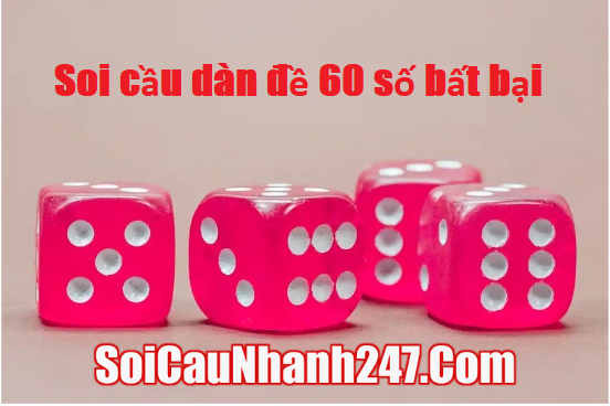 Soi cầu dàn đề 60 số đánh hàng ngày bất bại
