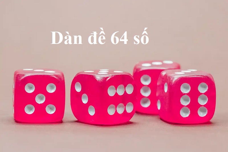 Tuyệt kỹ đánh dàn đề 64 số ăn lãi quanh năm