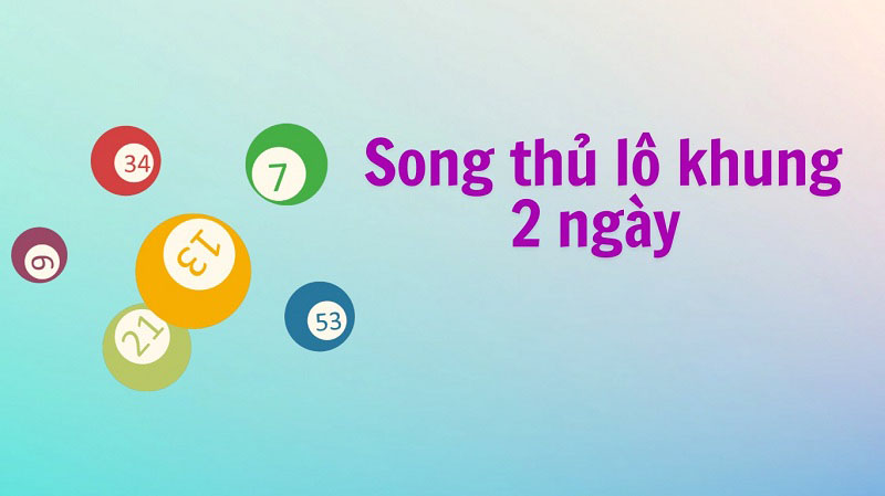 Bí kíp đánh song thủ lô khung 2 ngày