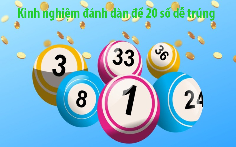 Kinh nghiệm đánh dàn đề 20 số dễ trúng