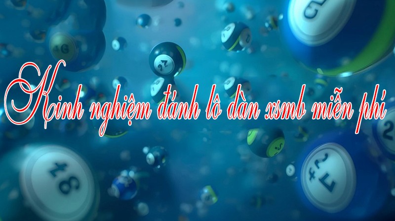 Kinh nghiệm đánh lô dàn xsmb miễn phi