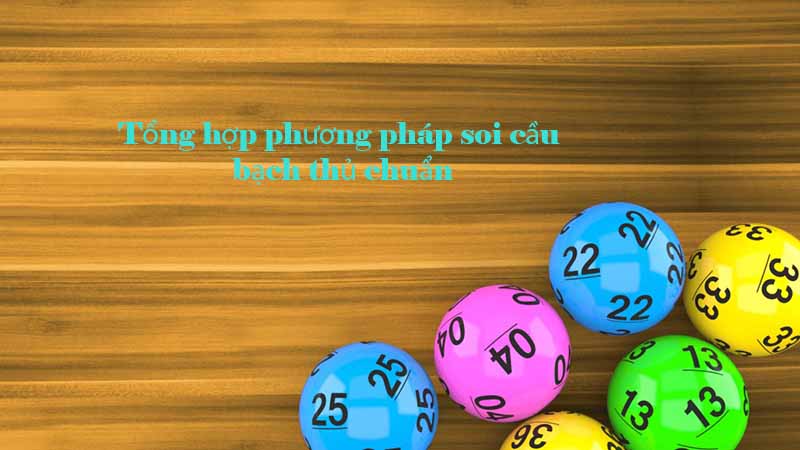 Tổng hợp phương pháp soi cầu bạch thủ chuẩn