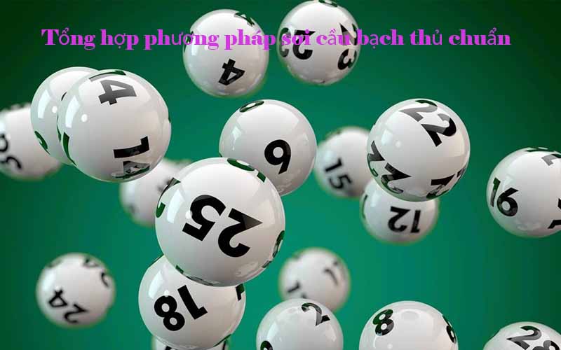 Tổng hợp phương pháp soi cầu bạch thủ chuẩn