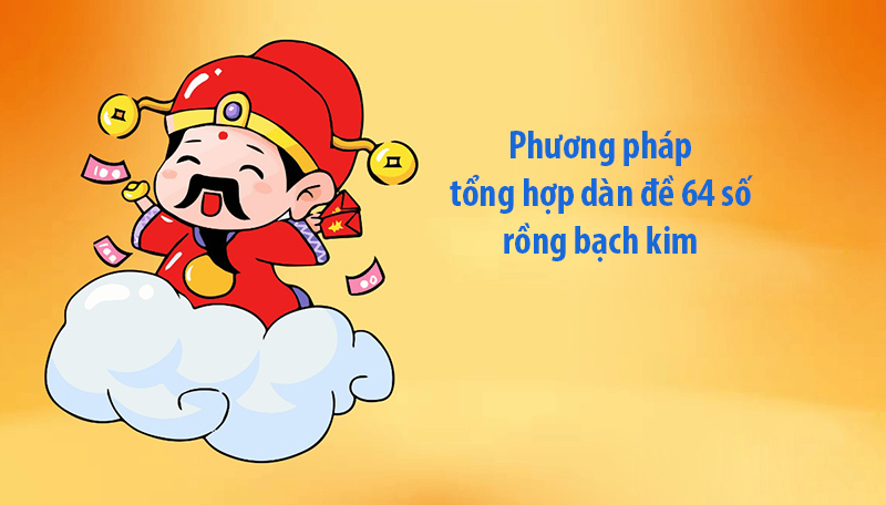 Phương pháp tổng hợp dàn đề 64 số rồng bạch kim