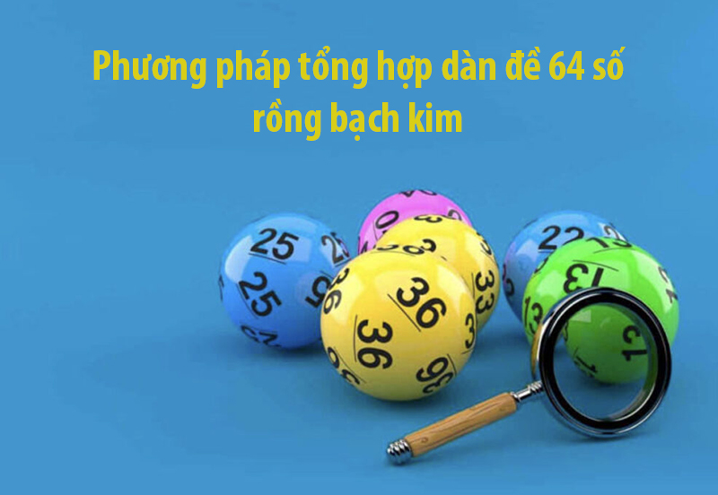 Phương pháp tổng hợp dàn đề 64 số rồng bạch kim